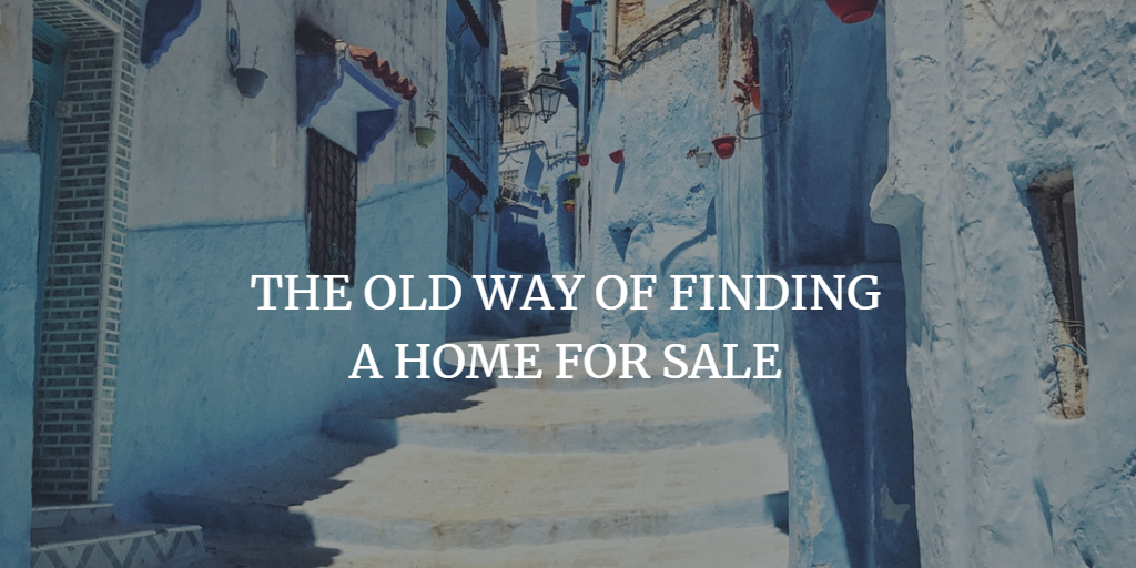THE OLD WAY OF FINDING A HOME FOR SALE